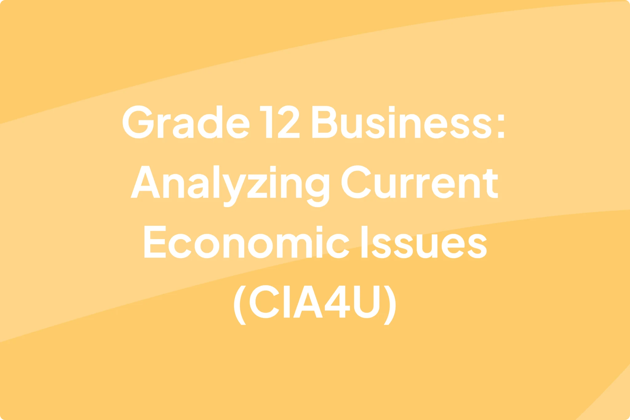 Grade 12 Business CIA4U (Analyzing Current Economic Issues